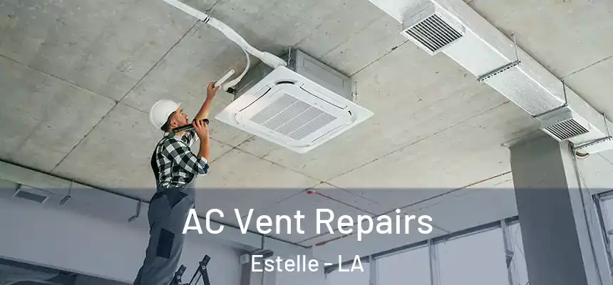  AC Vent Repairs Estelle - LA