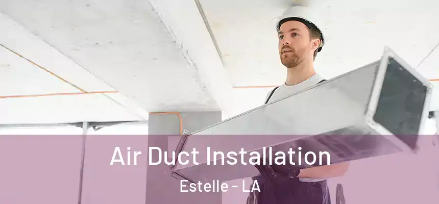  Air Duct Installation Estelle - LA