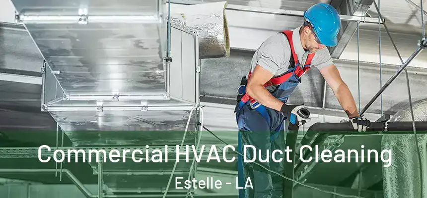  Commercial HVAC Duct Cleaning Estelle - LA