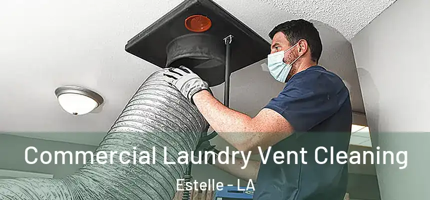  Commercial Laundry Vent Cleaning Estelle - LA