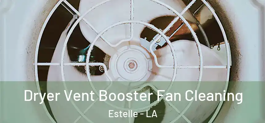 Dryer Vent Booster Fan Cleaning Estelle - LA