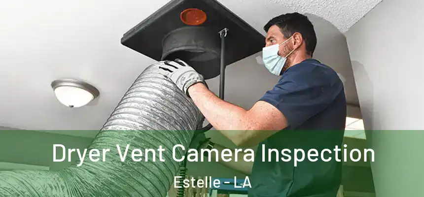  Dryer Vent Camera Inspection Estelle - LA
