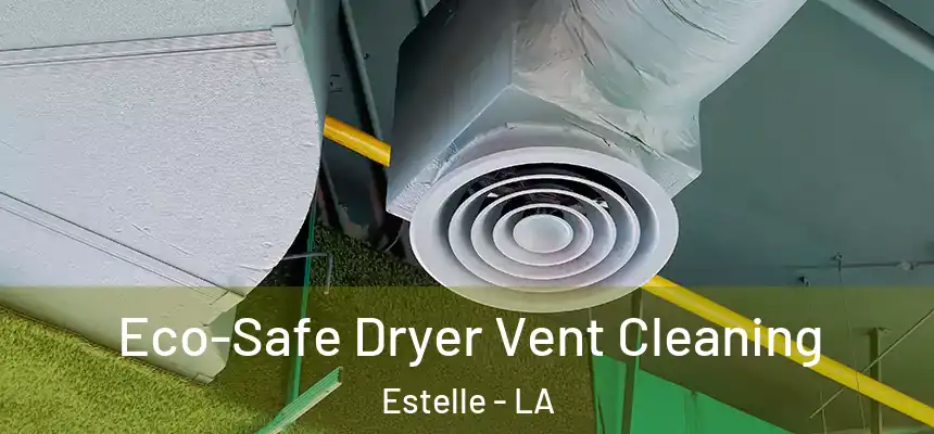  Eco-Safe Dryer Vent Cleaning Estelle - LA
