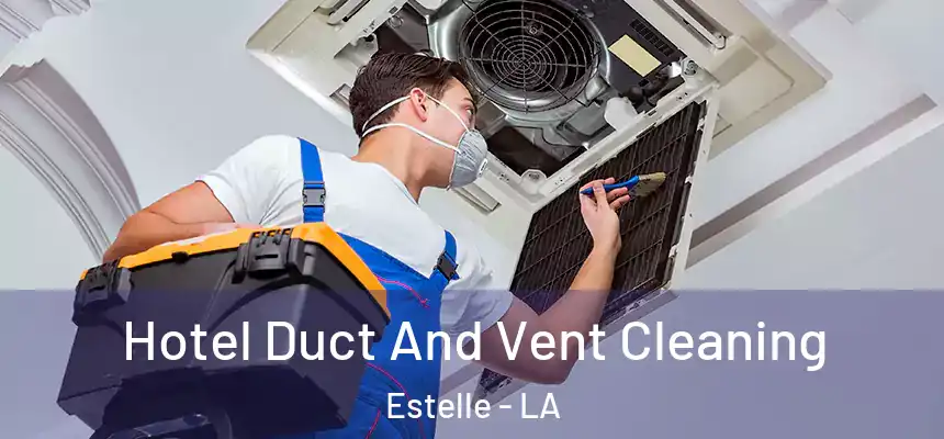  Hotel Duct And Vent Cleaning Estelle - LA