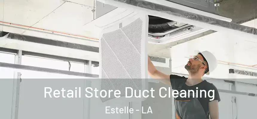  Retail Store Duct Cleaning Estelle - LA