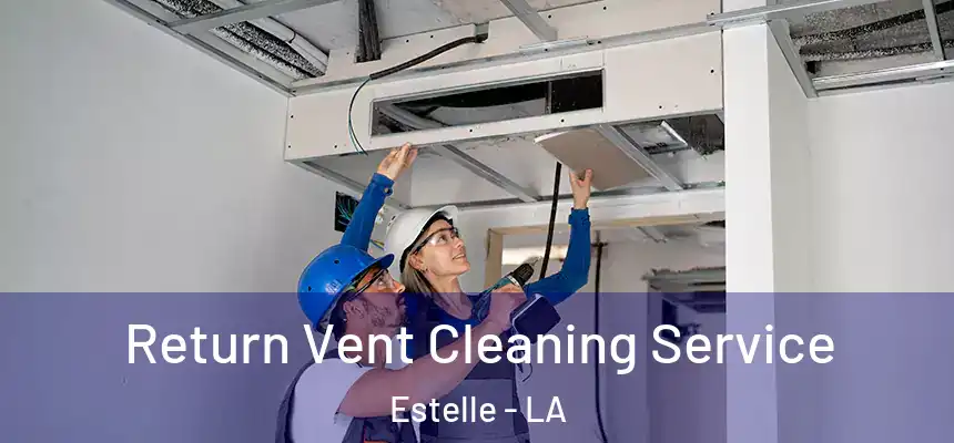  Return Vent Cleaning Service Estelle - LA